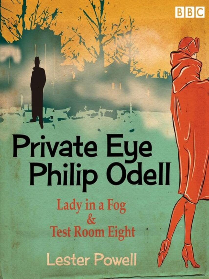 Lester Powell: Private Eye Philip Odell : Lady in a Fog & Test Room Eight: Two BBC Radio classic crime dramas