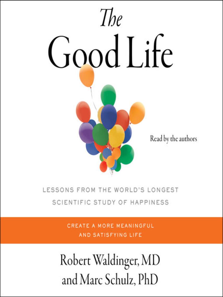 Robert Waldinger: The Good Life : Lessons from the World's Longest Scientific Study of Happiness