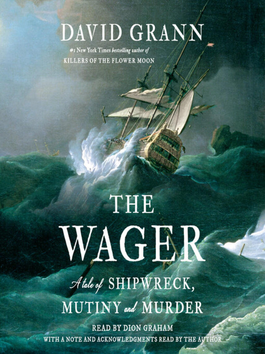 David Grann: The Wager : A Tale of Shipwreck, Mutiny and Murder