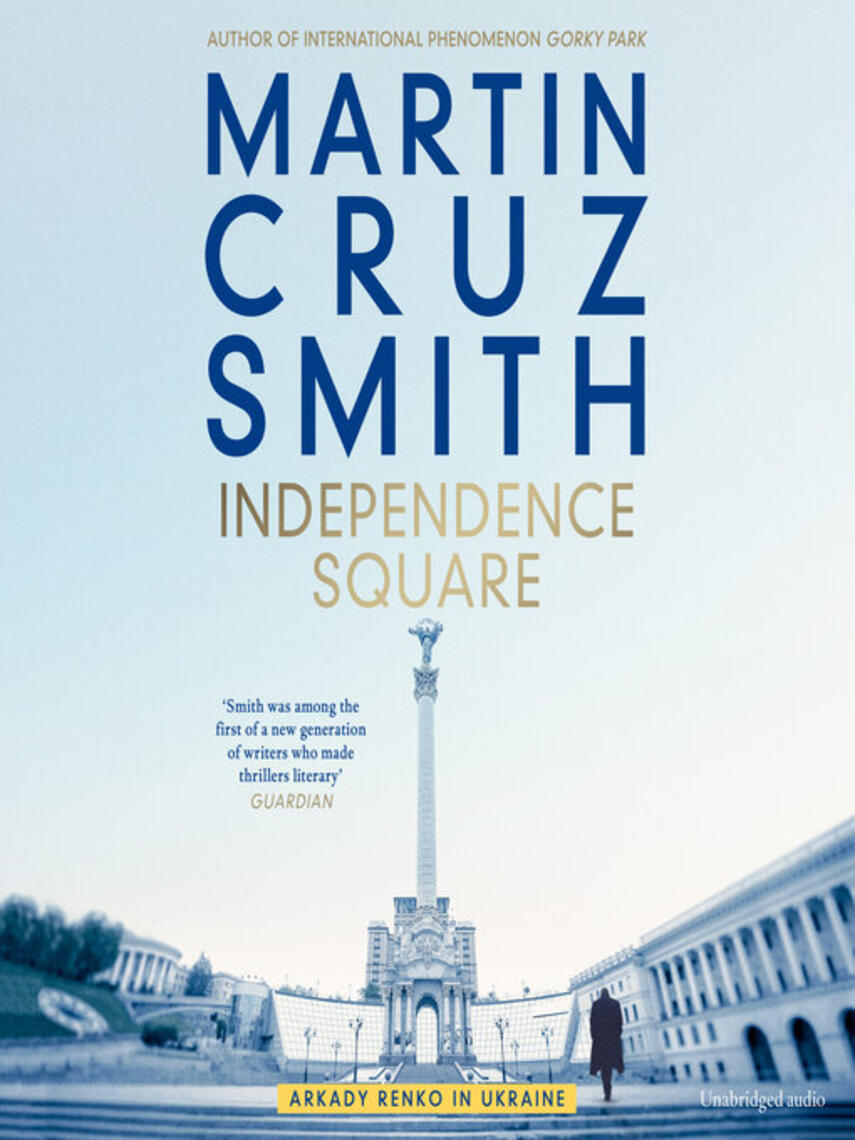 Martin Cruz Smith: Independence Square : Arkady Renko in Ukraine