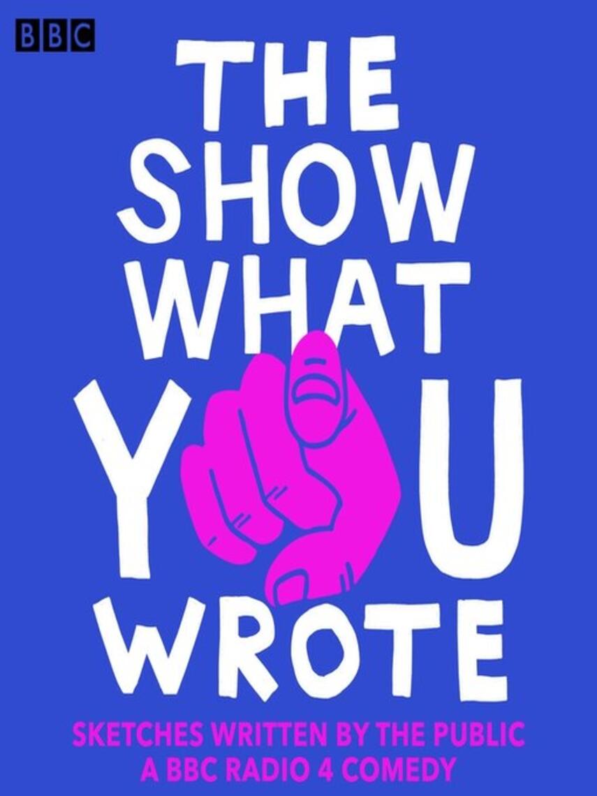 Various: The Show What You Wrote : A BBC Radio 4 Sketch Comedy