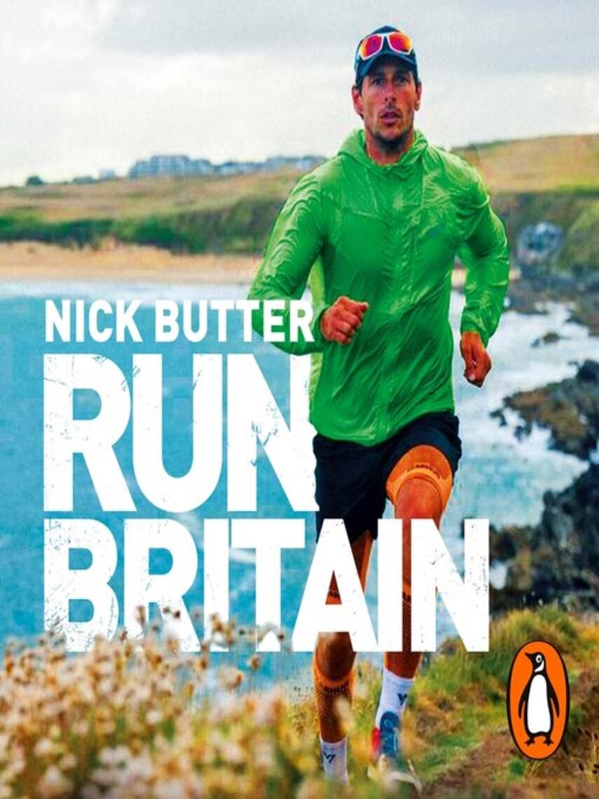 Nick Butter: Run Britain : My World Record-Breaking Adventure to Run Every Mile of the British Coastline