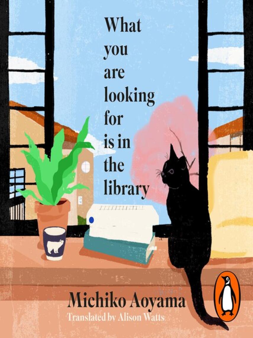 Michiko Aoyama: What You Are Looking for is in the Library : The uplifting Japanese fiction bestseller