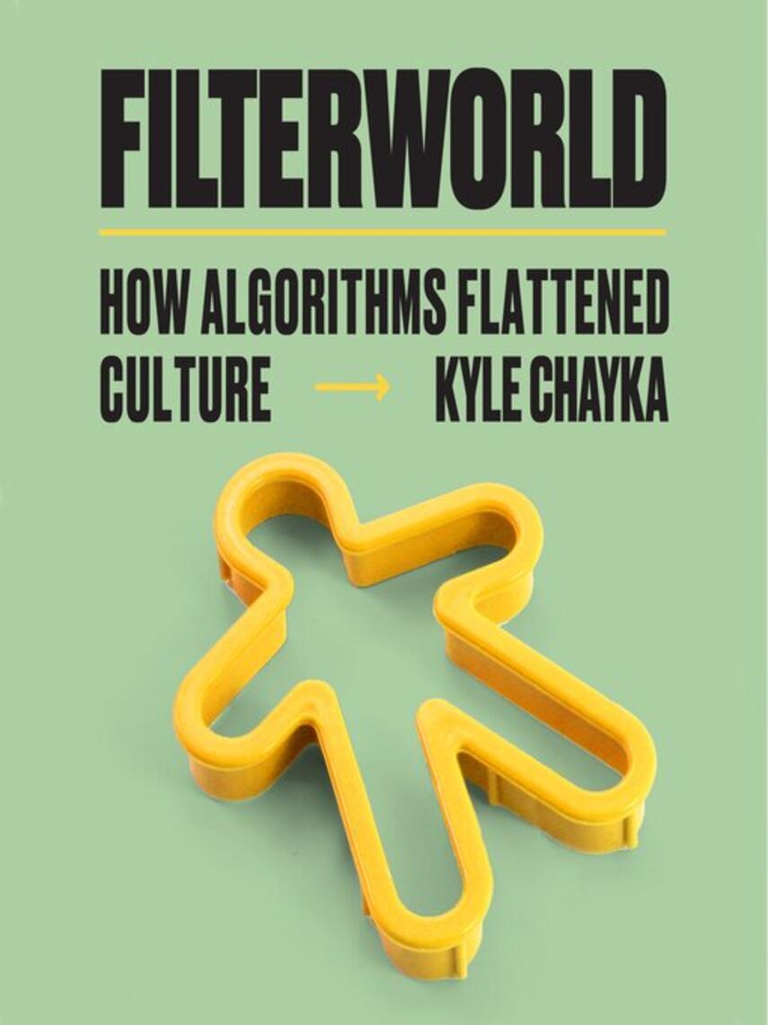 Kyle Chayka: Filterworld : How Algorithms Make Everything the Same