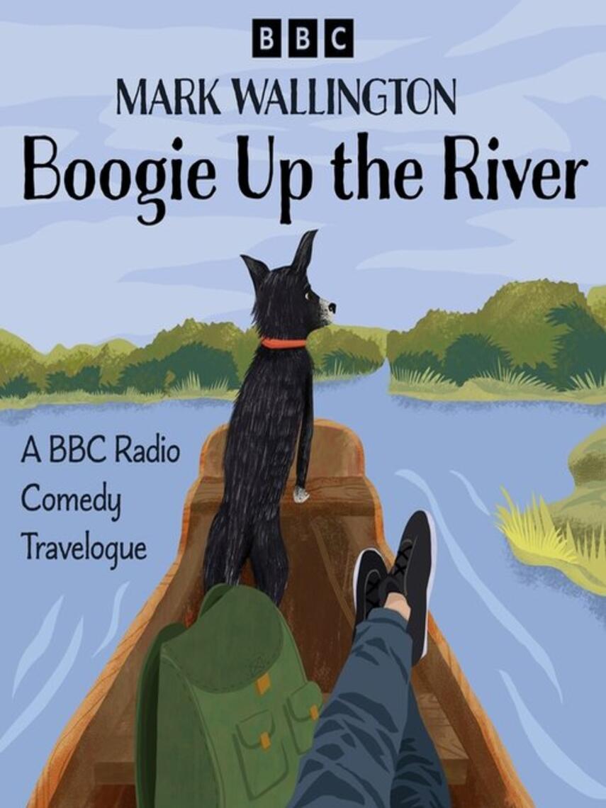 Mark Wallington: Boogie Up the River : A Full-Cast BBC Radio Comedy Travelogue
