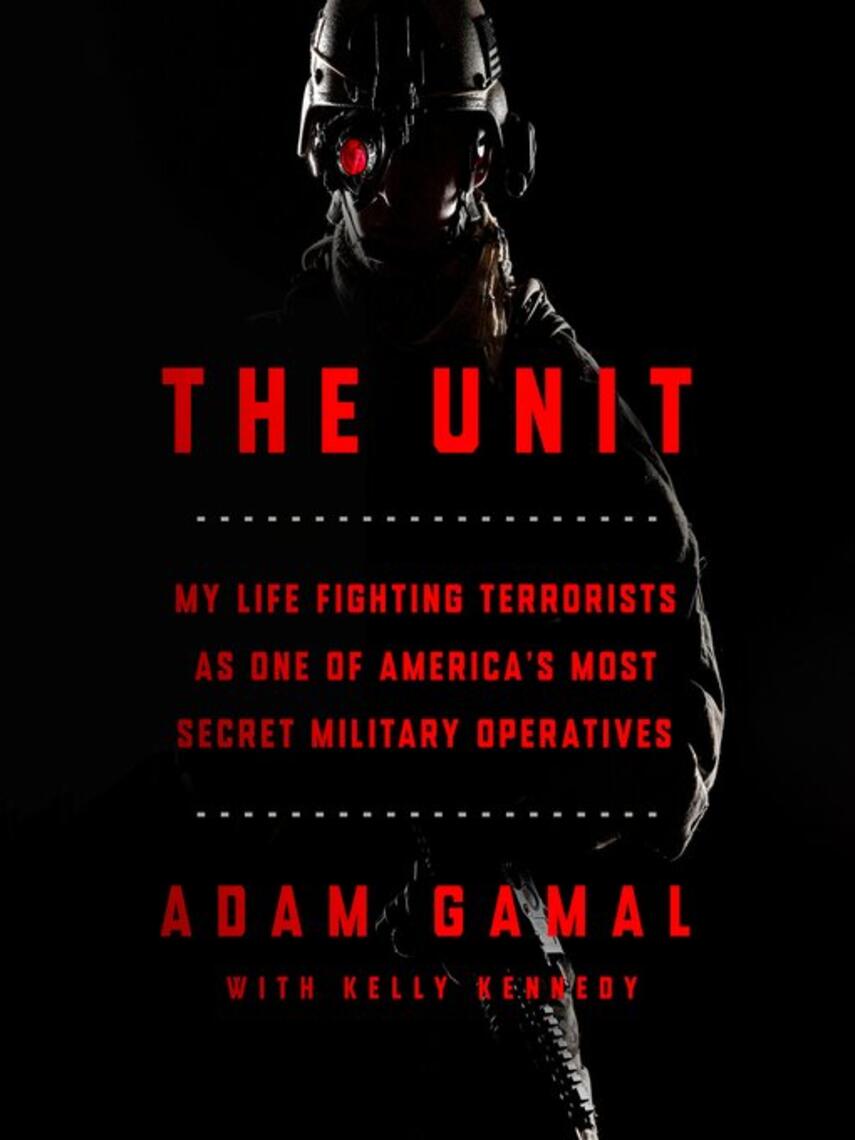 Adam Gamal: The Unit : My Life Fighting Terrorists as One of America's Most Secret Military Operatives
