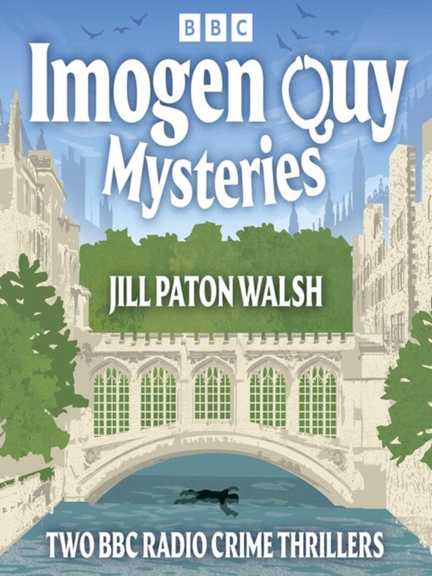 Jill Paton Walsh: Imogen Quy Detective Mysteries : Two BBC Radio Crime Thrillers