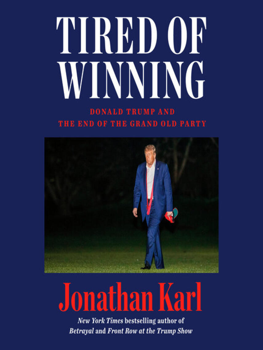 Jonathan Karl: Tired of Winning : Donald Trump and the End of the Grand Old Party