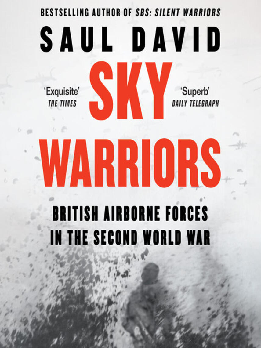 Saul David: Sky Warriors : British Airborne Forces in the Second World War