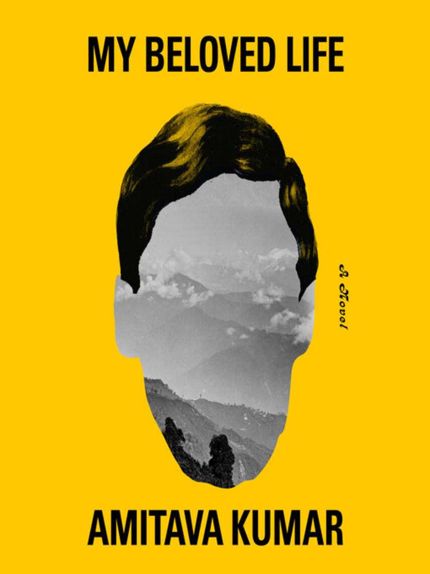 Amitava Kumar: My Beloved Life : A novel
