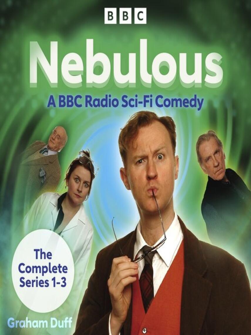 Graham Duff: Nebulous, The Complete Series 1-3 : A BBC Radio Sci-Fi Comedy