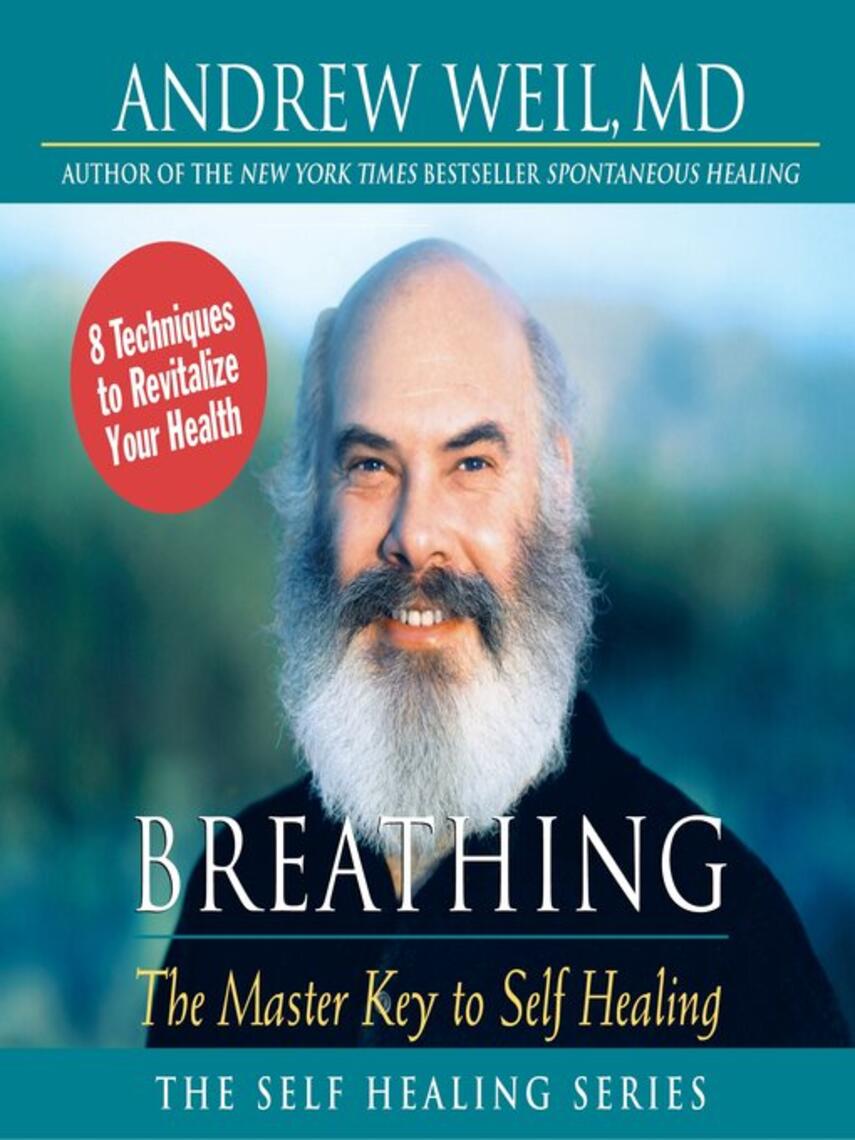 MD. Andrew Weil: Breathing : The Master Key to Self Healing: 8 Techniques to Revitalize Your Health