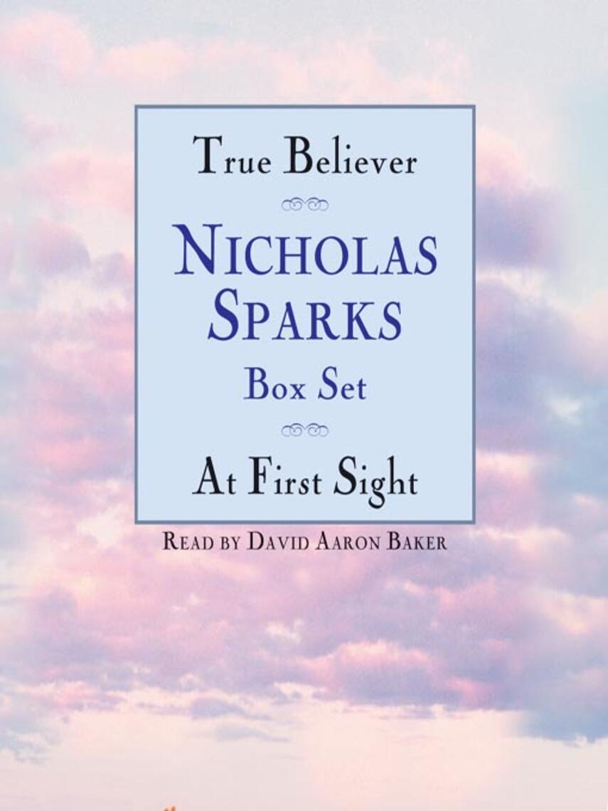 Nicholas Sparks: True Believer / At First Sight Box Set : Featuring the Unabridged Recordings of True Believer and At First Sight