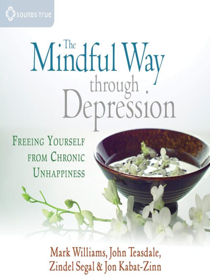 John Teasdale: The Mindful Way Through Depression : Freeing Yourself from Chronic Unhappiness