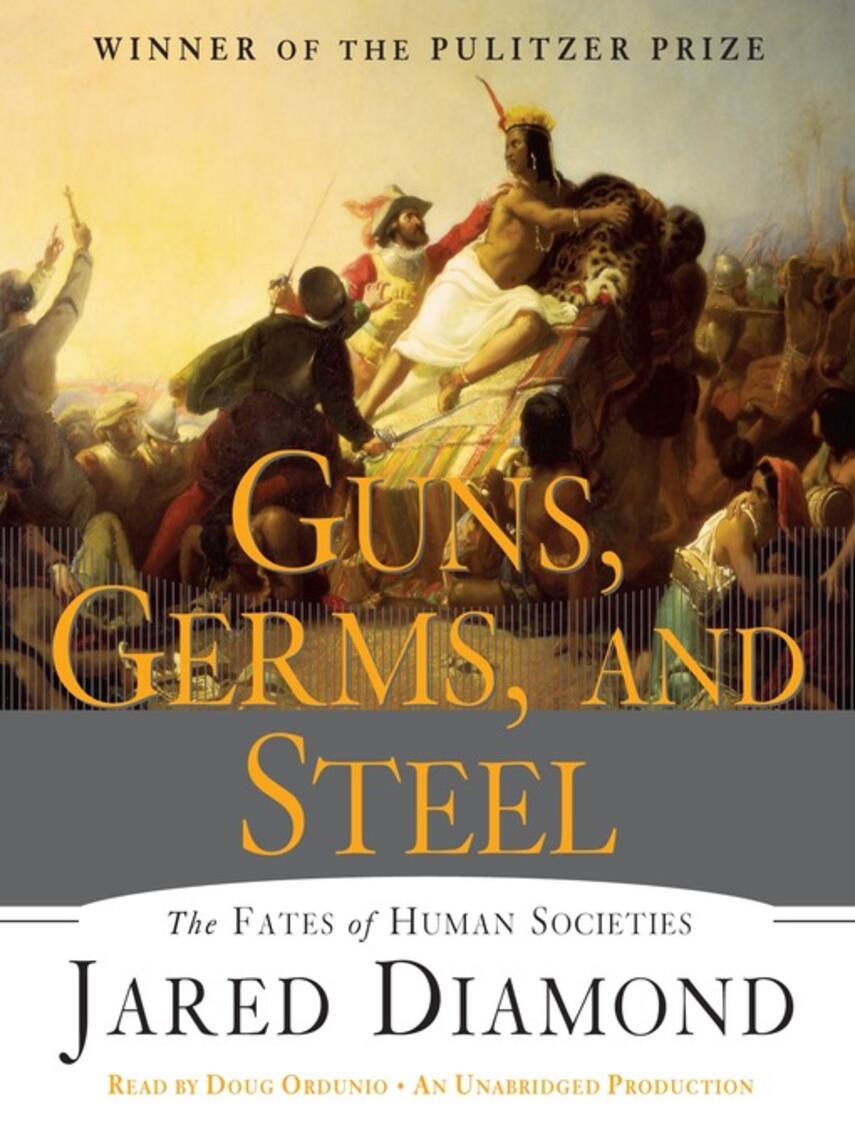 Jared Diamond: Guns, Germs, and Steel : The Fates of Human Societies