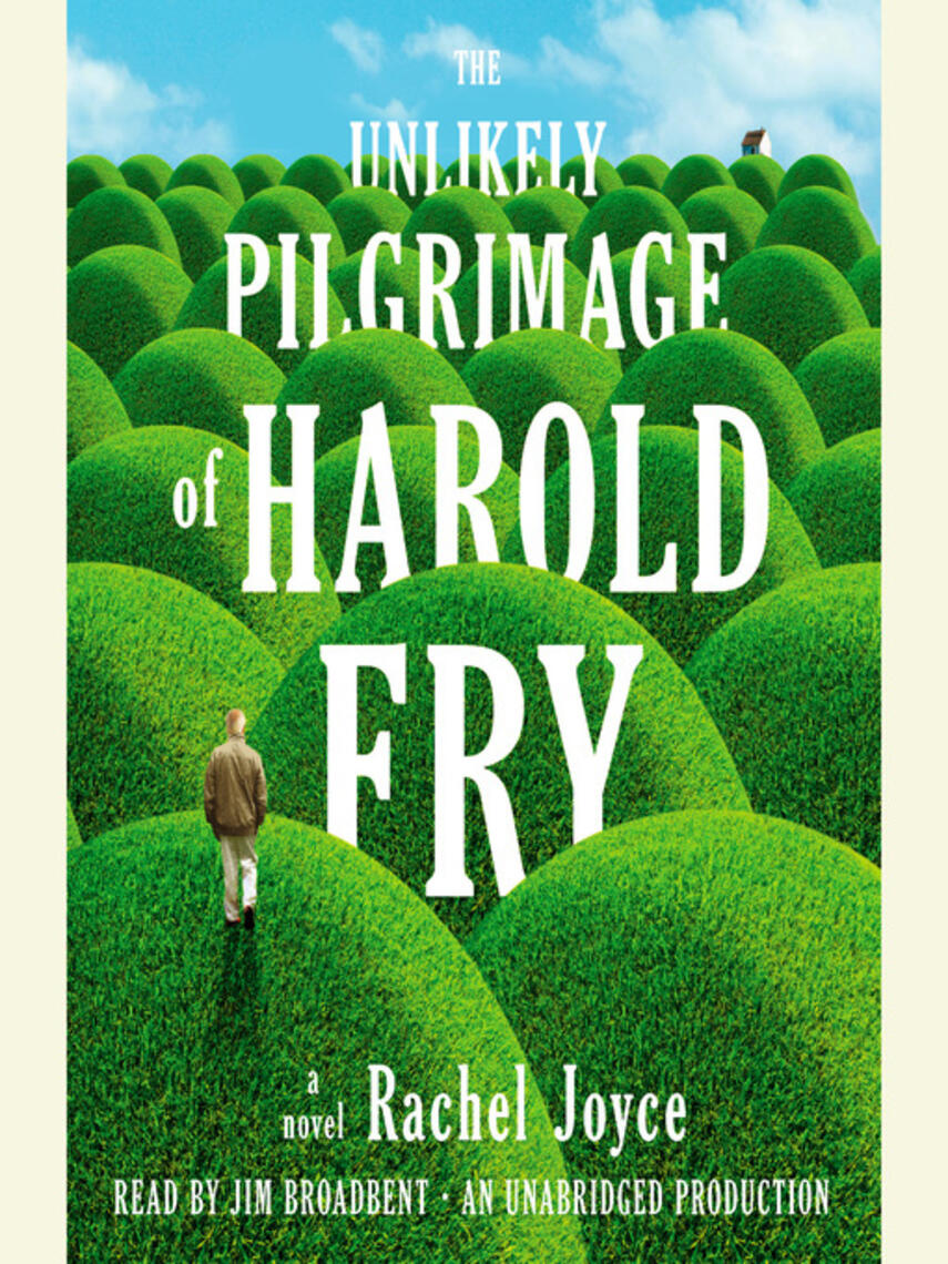Rachel Joyce: The Unlikely Pilgrimage of Harold Fry : A Novel