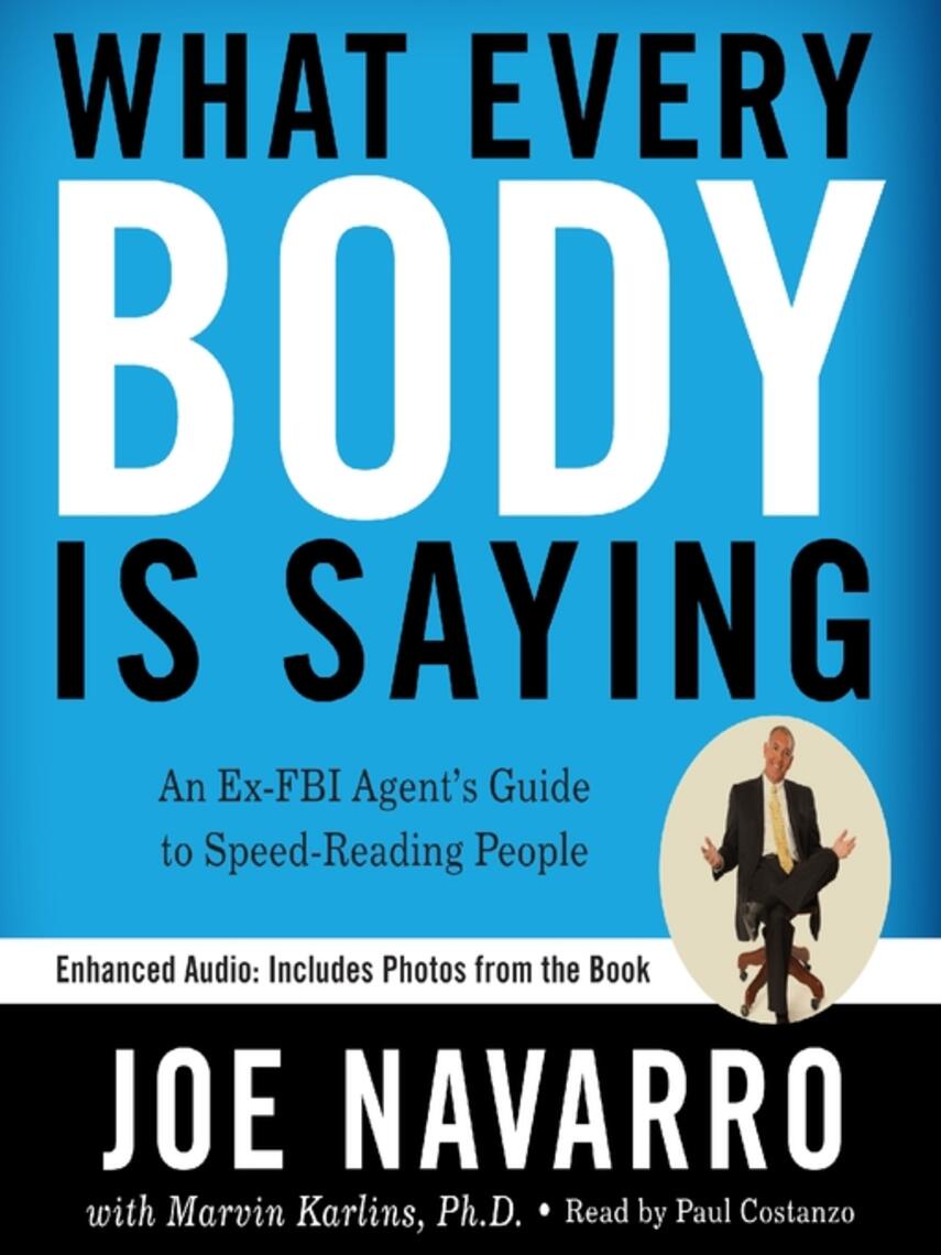 Joe Navarro: What Every BODY Is Saying : An Ex-FBI Agent's Guide to Speed-Reading People