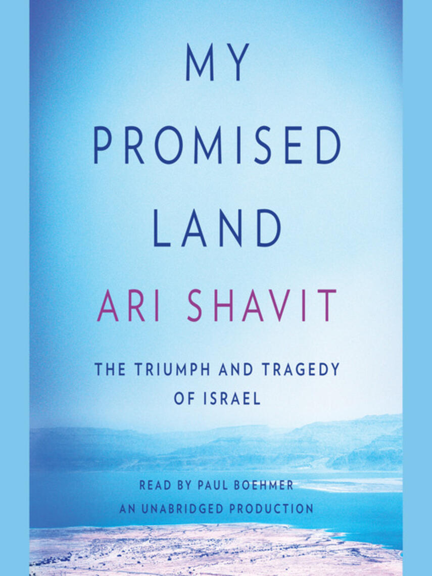 Ari Shavit: My Promised Land : The Triumph and Tragedy of Israel