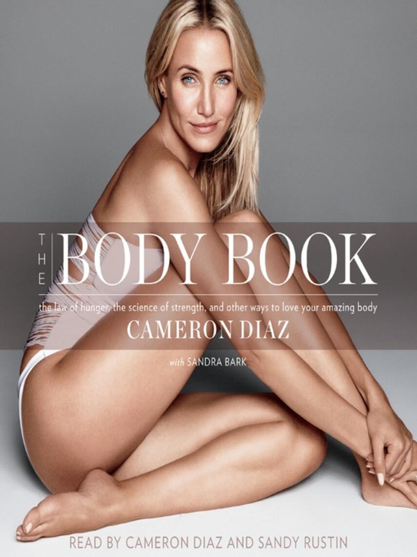 Cameron Diaz: The Body Book : The Law of Hunger, the Science of Strength, and Other Ways to Love Your Amazing Body