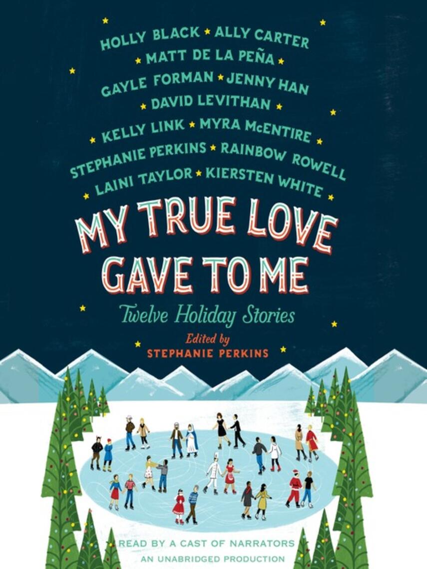Stephanie Perkins: My True Love Gave to Me : Twelve Holiday Stories