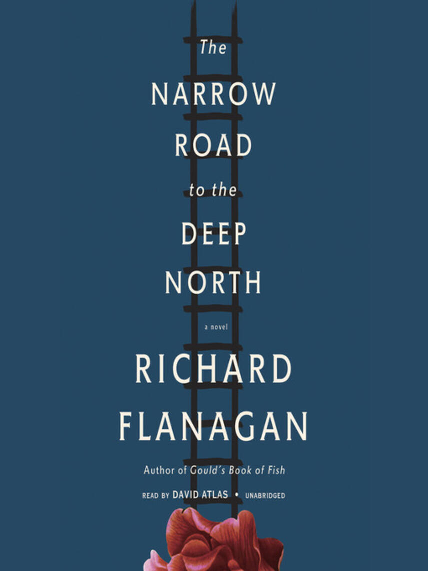 Richard Flanagan: The Narrow Road to the Deep North