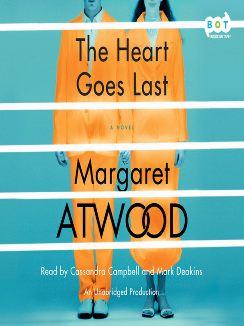 Margaret Atwood: The Heart Goes Last : A Novel