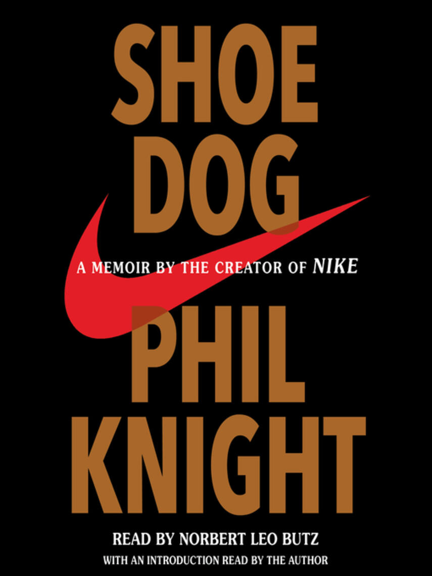 Phil Knight: Shoe Dog : A Memoir by the Creator of Nike