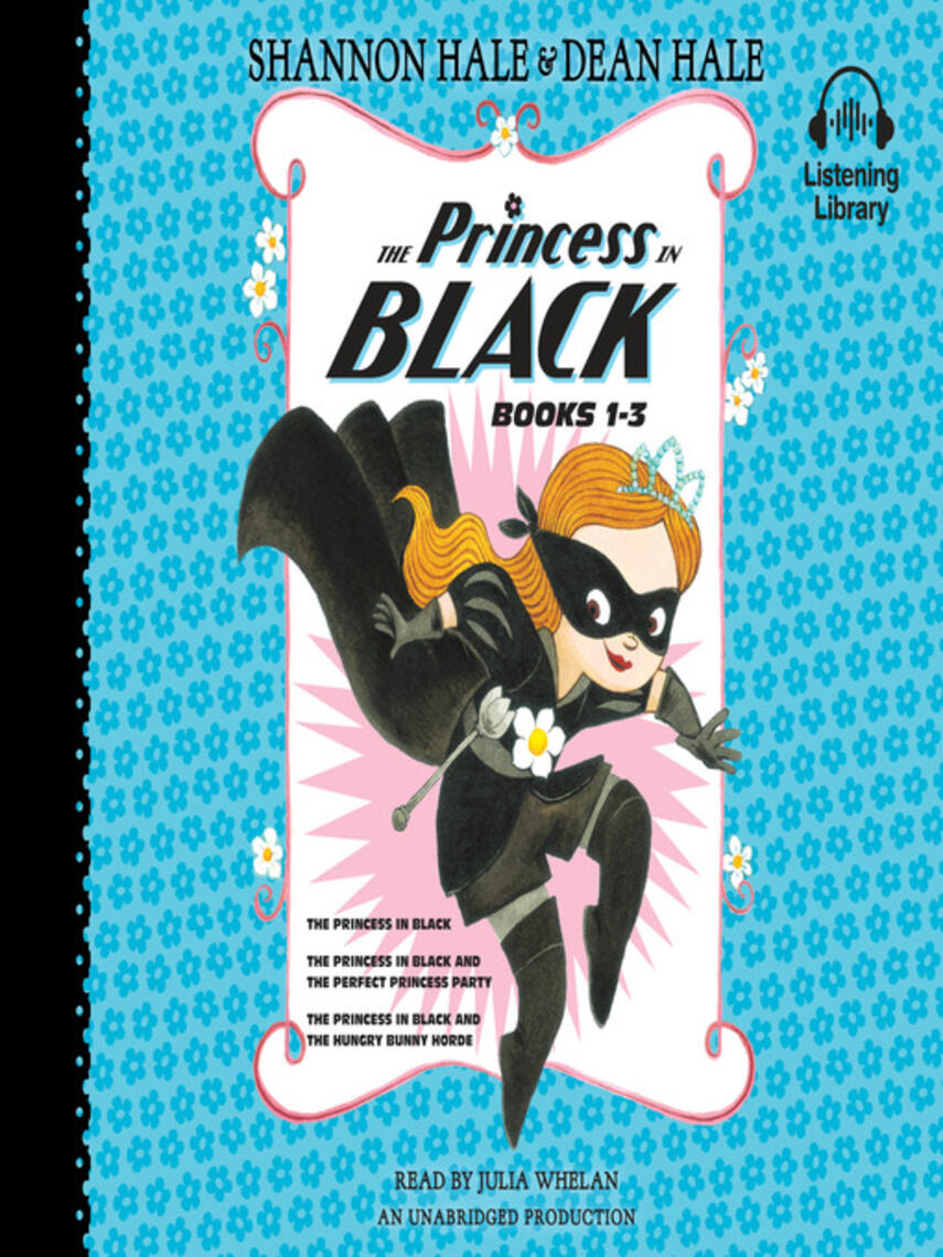 Shannon Hale: Princess in Black Series, Books 1-3 : The Princess in Black; The Princess in Black and the Perfect Princess Party; The Princess in Black and the Hungry Bunny Horde