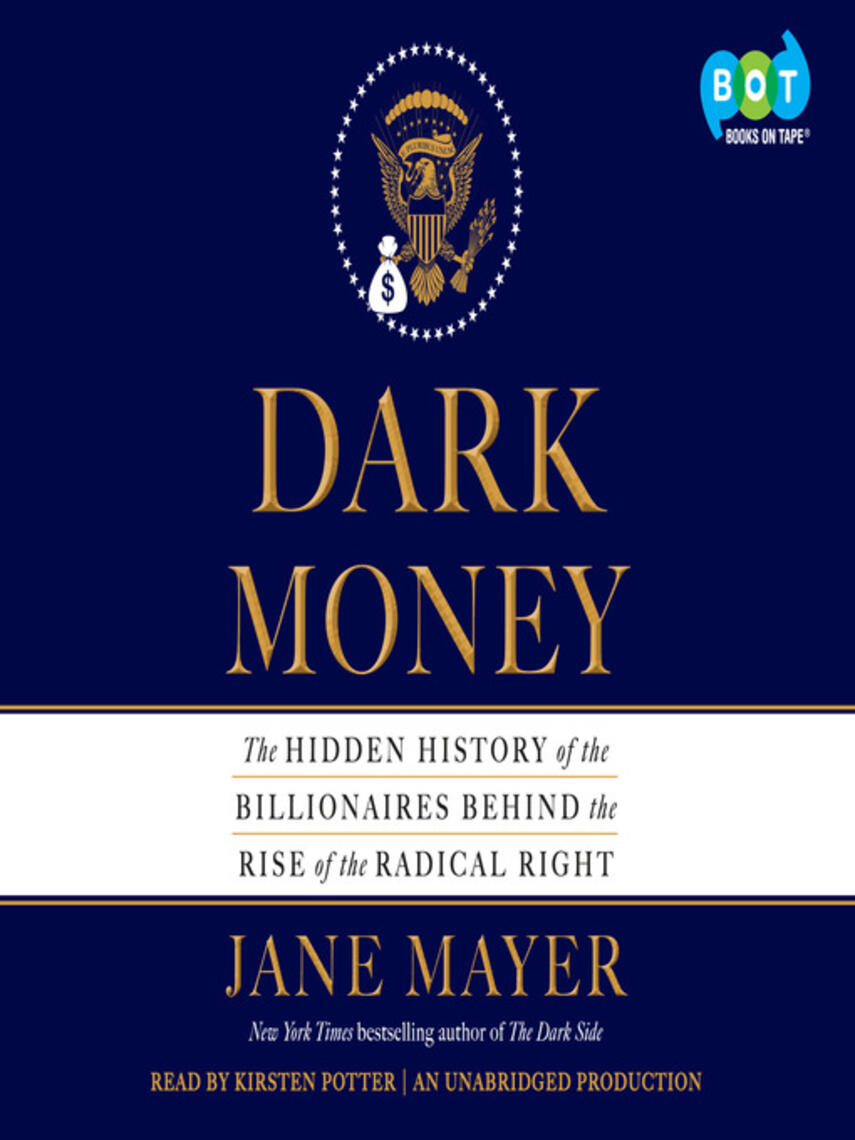 Jane Mayer: Dark Money : The Hidden History of the Billionaires Behind the Rise of the Radical Right