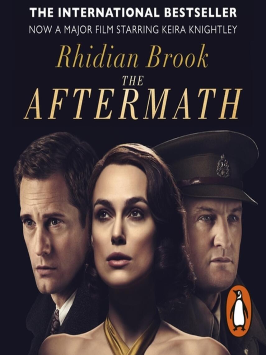 Rhidian Brook: The Aftermath : Now A Major Film Starring Keira Knightley