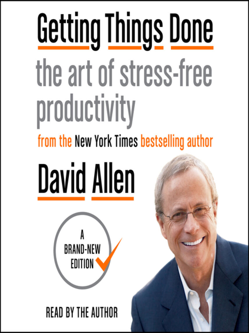 David Allen: Getting Things Done : The Art of Stress-Free Productivity
