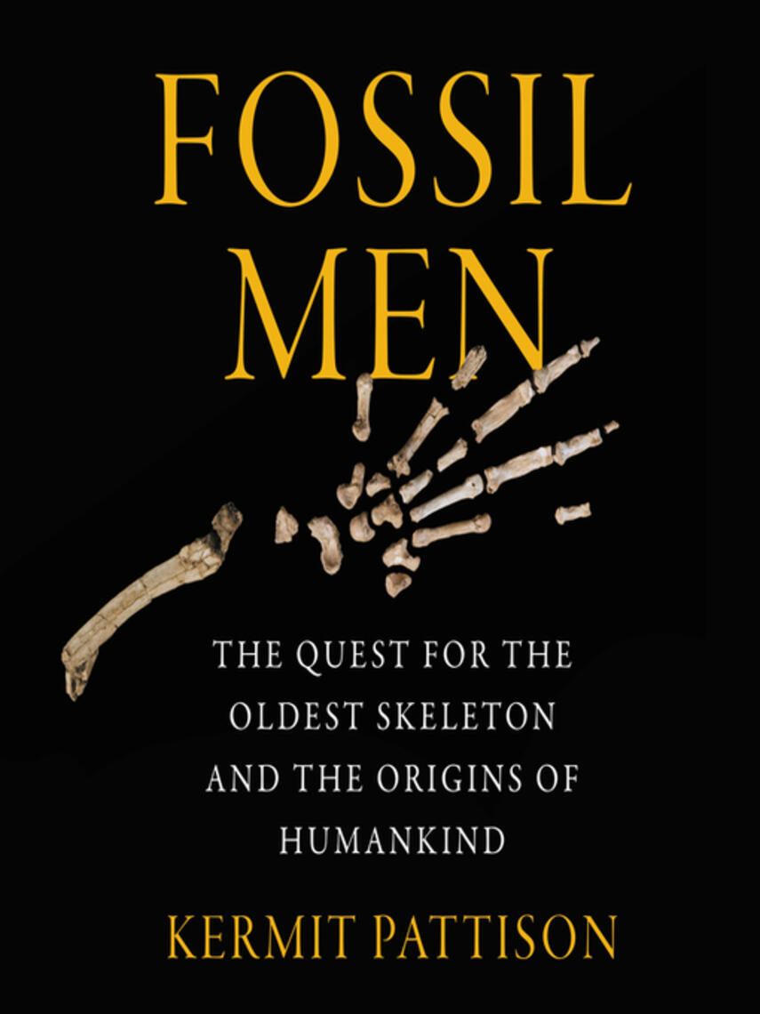 Kermit Pattison: Fossil Men : The Quest for the Oldest Skeleton and the Origins of Humankind