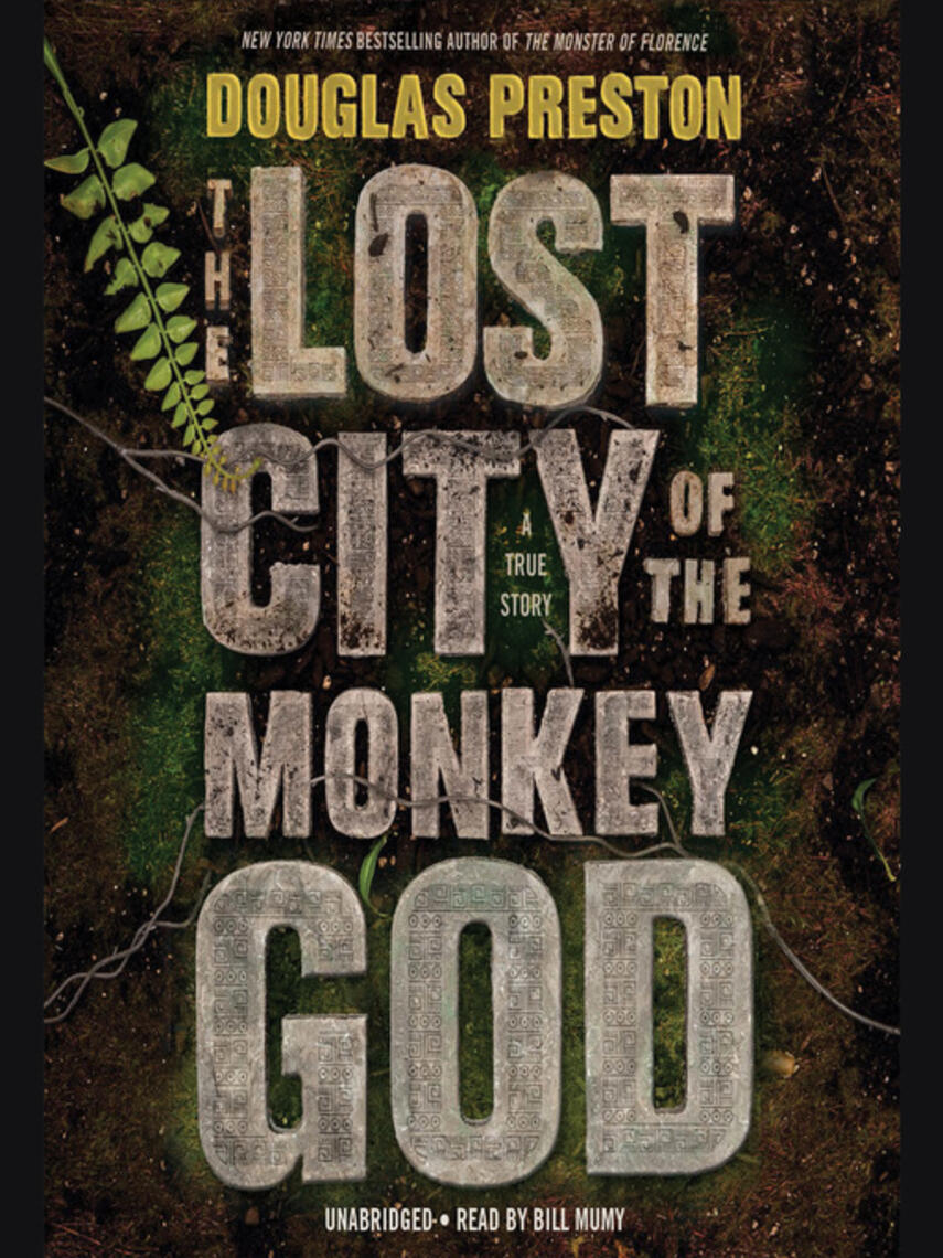 Douglas Preston: The Lost City of the Monkey God : A True Story