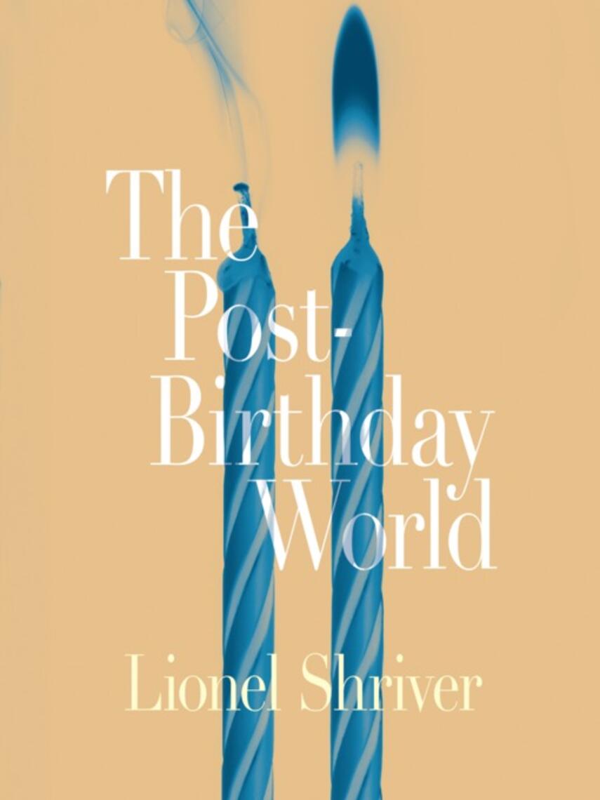 Lionel Shriver: The Post-Birthday World