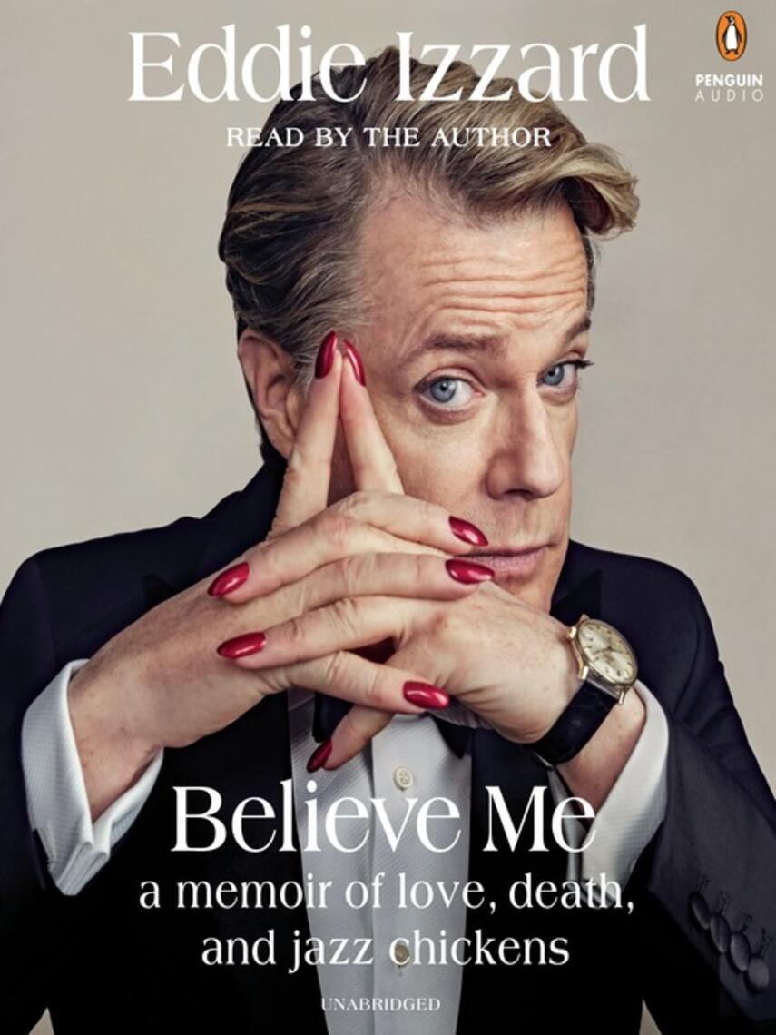 Eddie Izzard: Believe Me : A Memoir of Love, Death and Jazz Chickens
