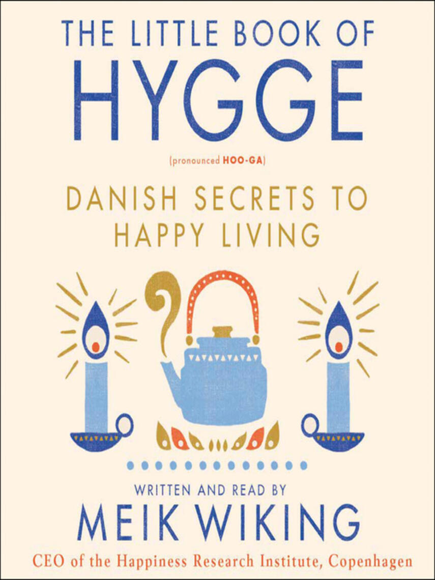 Meik Wiking: The Little Book of Hygge : Danish Secrets to Happy Living
