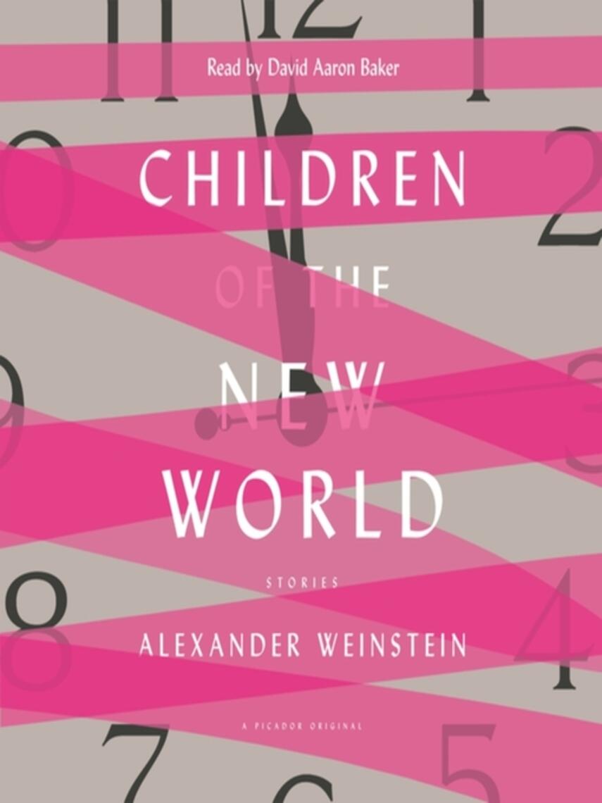Alexander Weinstein: Children of the New World : Stories
