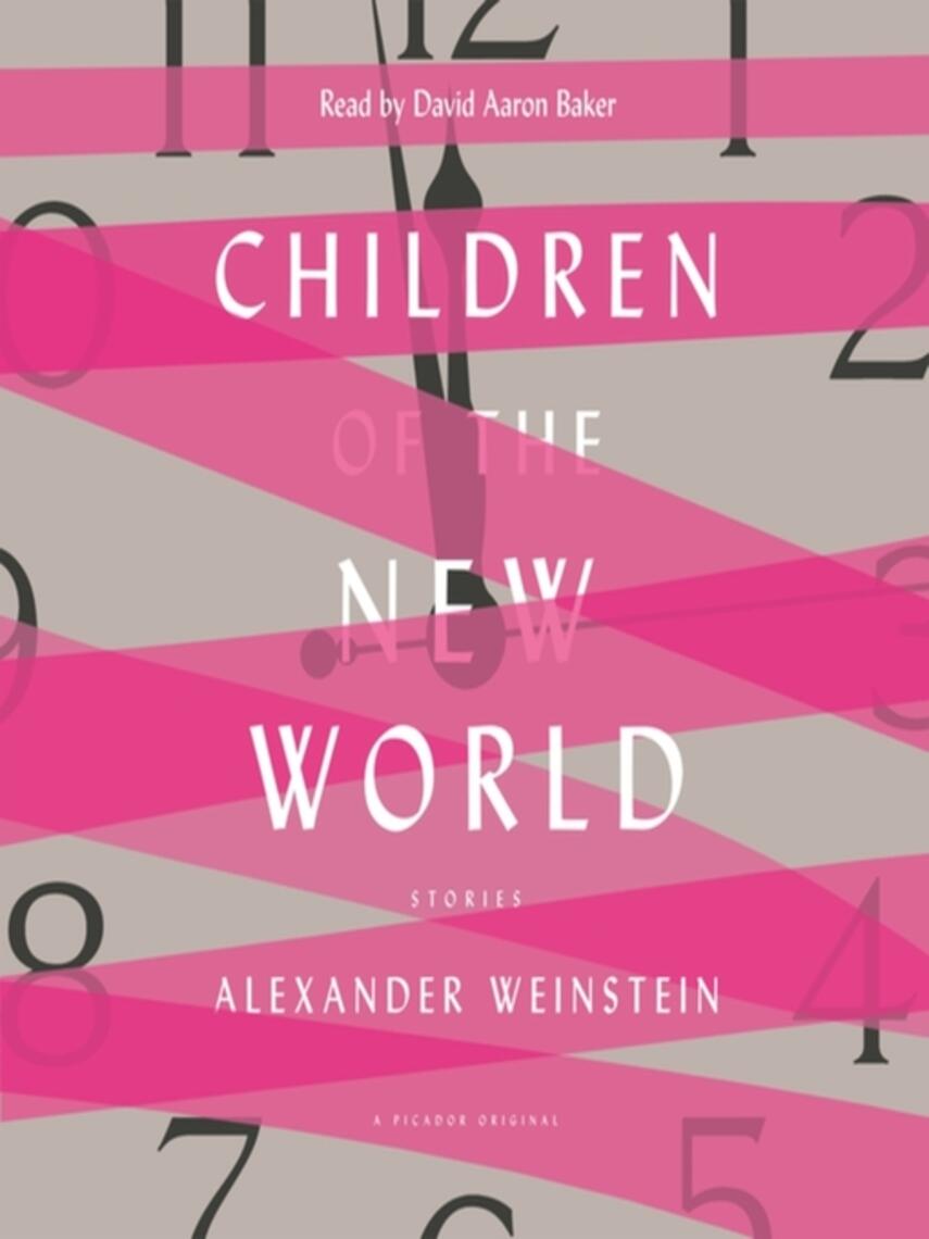 Alexander Weinstein: Children of the New World : Stories