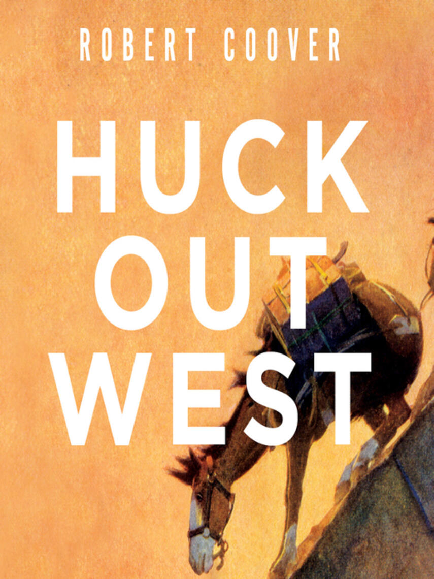 Robert Coover: Huck Out West : A Novel