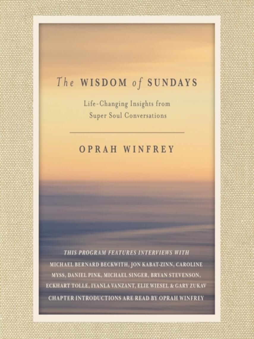 Oprah Winfrey: The Wisdom of Sundays : Life-Changing Insights from Super Soul Conversations
