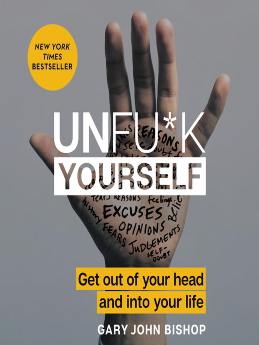 Gary John Bishop: Unfu*k Yourself : Get Out of Your Head and into Your Life