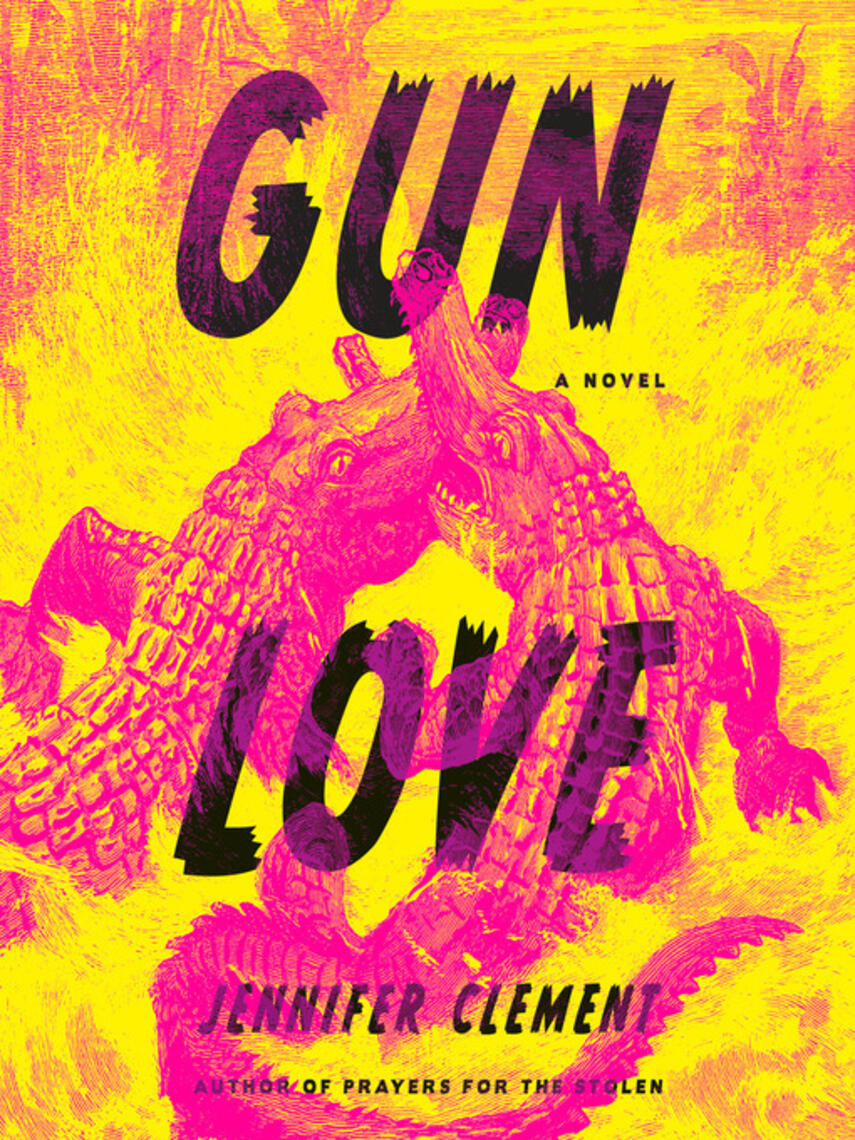 Jennifer Clement: Gun Love : A Novel