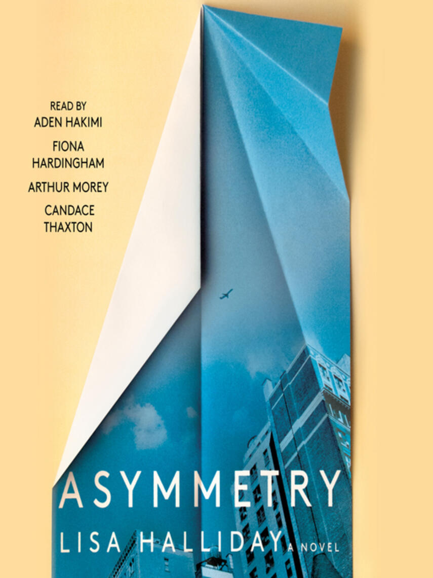 Lisa Halliday: Asymmetry : A Novel