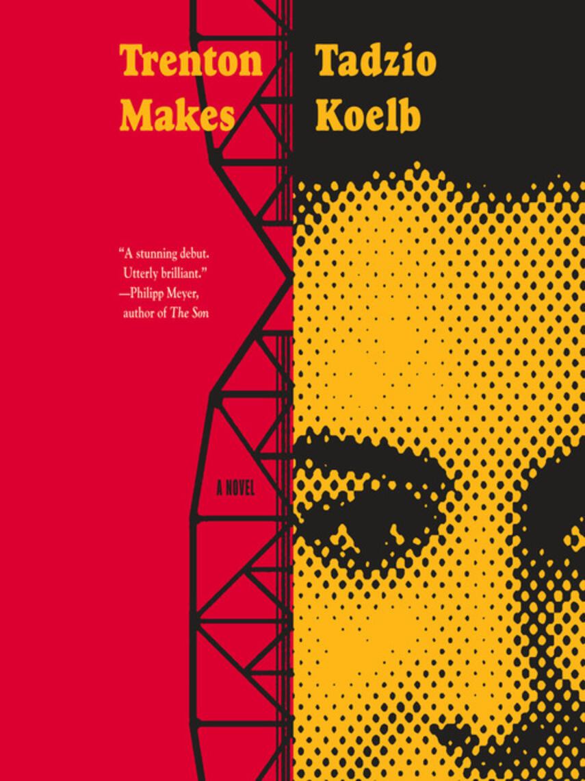 Tadzio Koelb: Trenton Makes : A Novel