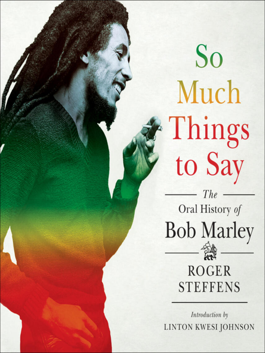 Roger Steffens: So Much Things to Say : The Oral History of Bob Marley