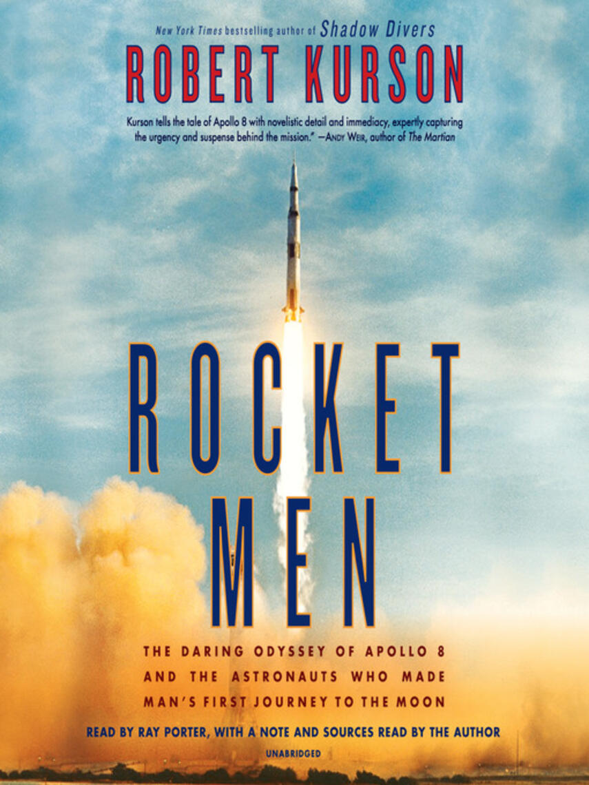 Robert Kurson: Rocket Men : The Daring Odyssey of Apollo 8 and the Astronauts Who Made Man's First Journey to the Moon