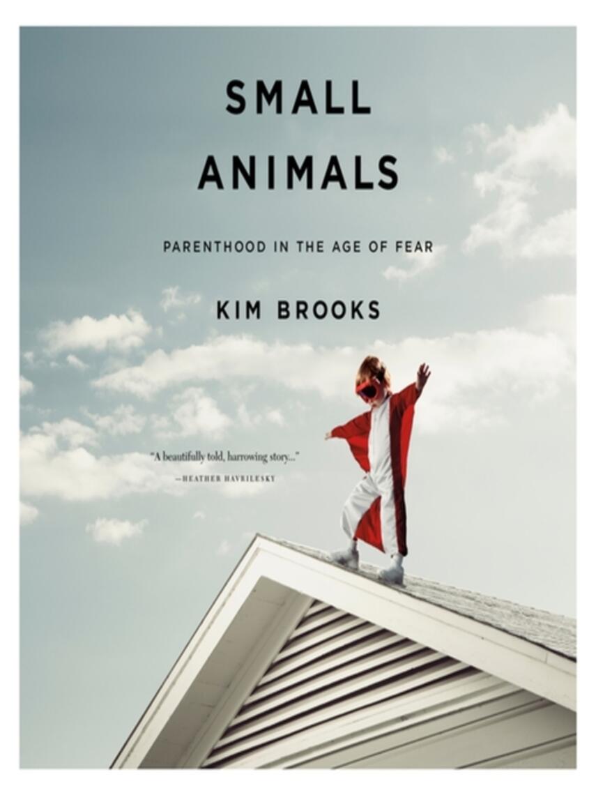 Small Animals : Parenthood in the Age of Fear | eReolen Small Animals : Parenthood in the Age of Fear | eReolen