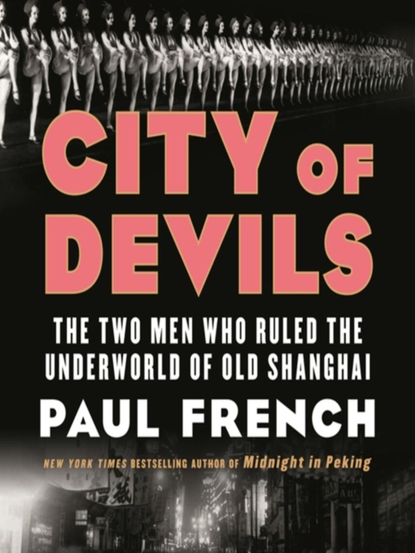 Paul French: City of Devils : The Two Men Who Ruled the Underworld of Old Shanghai