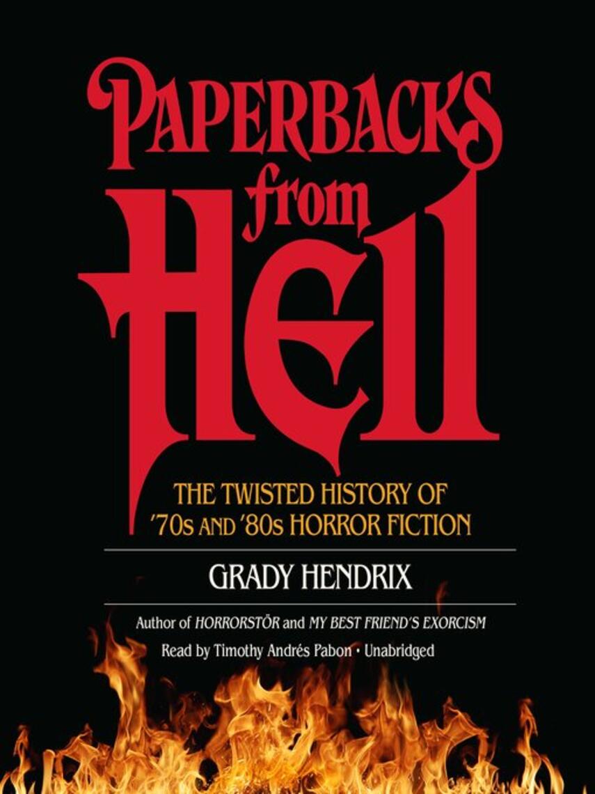 Grady Hendrix: Paperbacks from Hell : The Twisted History of '70s and '80s Horror Fiction