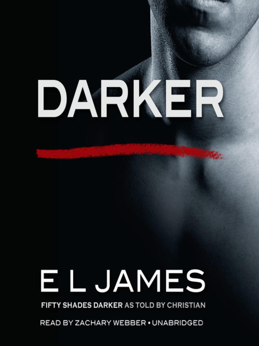 E L. James: Darker : 'Fifty Shades Darker' as told by Christian